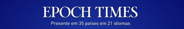 The Epoch Times em Português | Leia a diferença.
